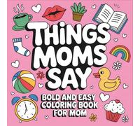 Things Moms Say: Bold and Easy Coloring Book Featuring Funny, Sassy & Stress-Relieving Designs Inspired by Mom Life