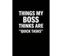 Things My Boss Thinks Are "Quick Tasks" - Funny Office Humor Notebook Gift for Coworkers