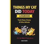 Things My Cat Did Today Logbook: Track Chaos, Drama & Feline Attitude. Life, But Make It Funny Series.