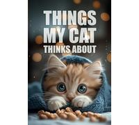 "Things My Cat Thinks About" - Notebook With Saying on Cover - The Ultimate Organizer, Planner & Gift!: Inject a burst of humor into your daily ... notebook "Things My Cat Thinks About".