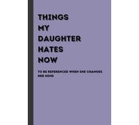Things my Daughter Hates Now Journal 9x6.: Write it down now to rage bait her later