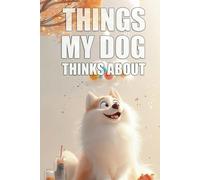 "Things My Dog Thinks About" - Notebook With Saying on Cover - The Ultimate Organizer, Planner & Gift!: Inject a burst of humor into your daily ... notebook "Things My Dog Thinks About".