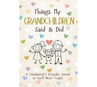 Things My Grandchildren Said & Did: A Grandparent’s Keepsake Journal So You’ll Never Forget A Beautiful Memory Book to Record the Little Things Your ... Moments Precious Memories should last forever