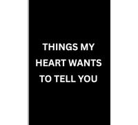 Things My Heart Wants to Tell You: Minimalist Lined Notebook Journal | 6x9 Ruled Paper | 120 Pages for Writing, Notes, Thoughts & Feelings