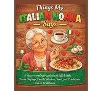 Things My Italian Nonna Says Word Search: A Heartwarming Puzzle Book Filled with Classic Sayings, Family Wisdom, Food, and Timeless Italian Traditions ... & Funny Phrases from the Heart of Italy)