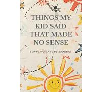 Things My Kid Said That Made No Sense (Crayon Edition): Funny Parenting Journal, Memory Keeper for Childhood Quotes and Family Moments