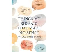 Things My Kid Said That Made No Sense (Speech Bubble Edition): Notebook to Record Hilarious Things Kids Say, Keepsake for Parents and Families
