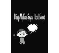 Things My Kids Say so I don't Forget: Blank lined notebook I A Keepsake Journal for Capturing Childhood Moments