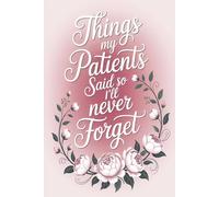 Things My Patients Said So I’ll Never Forget: Thoughtful Nurse Journal, Nurse Gifts, Thank You Gifts for Nurses, RN & Nursing Student Essentials, Nurse Must Haves, Nursing School Graduation Gift