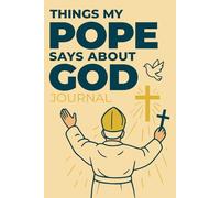 Things My Pope Says About God Journal: A Guided Catholic Notebook for Spiritual Reflection & Inspiration | Your Daily Walk with Jesus - Ideal for Prayer, Study & Devotion