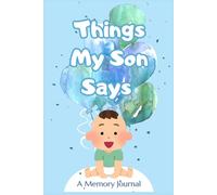 Things My Son Says - Funny & Heartwarming Memory Journal to Capture Kids’ Quotes, Sayings & Stories: | Gift for Parents, Grandparents, Caregivers