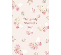 Things My Students Said: A special journal for teachers to record all the funny, sweet, and unforgettable things their students say.
