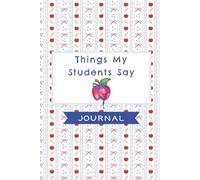 Things my Students Said: A Teacher’s Journal of Memorable Moments in the Classroom | a notebook for teachers to record their classroom and student memories