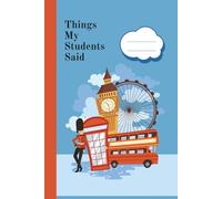 Things My Students Said: A Teacher’s Treasury of Classroom Laughter, Unexpected Wisdom, and Precious Memories - Perfect for Preserving the Chaos & Charm of Teaching*