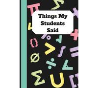 Things My Students Said: A Teacher’s Treasury of Classroom Laughter, Unexpected Wisdom, and Precious Memories - Perfect for Preserving the Chaos & Charm of Teaching*