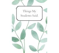 Things My Students Said Journal - A Keepsake Memory Book for Teachers, Leafy design