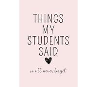 Things My Students Said So I'll Never Forget: Teacher Journal, Thank You Gift for Teacher, End of Year Teacher Appreciation, Keepsake Journal, Teacher ... Gift, New Teacher Gift, Graduation Gift