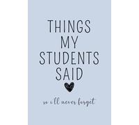 Things My Students Said So I'll Never Forget: Teacher Journal, Thank You Gift for Teacher, End of Year Teacher Appreciation, Keepsake Journal, Teacher ... Gift, New Teacher Gift, Graduation Gift