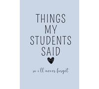 Things My Students Said So I'll Never Forget: Teacher Journal, Thank You Gift for Teacher, End of Year Teacher Appreciation, Keepsake Journal, Teacher ... Gift, New Teacher Gift, Graduation Gift