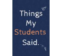 Things My Students Said: Teacher Journal / A Whimsical Keepsake for Year-End, Birthdays, or Teacher Appreciation - 'Little Moments, Big Impact.