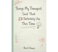 Things My Therapist Said That I’ll Definitely Use This Time: Funny Mental Health Notebook | Guided Journal for Reflection & Growth | Gag Gift for Friends, Overthinkers & Therapy Survivors