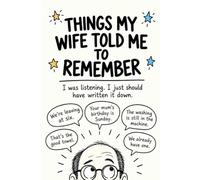 Things my wife told me to remember: I was listening. I just should have written it down.