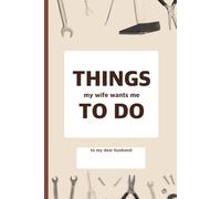 Things My Wife Wants Me To Do: A Brutally Honest To-Do List Notebook, A Funny To-Do List Notebook for Husbands (The List)