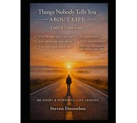 Things Nobody Tells You About Life Until It's Too Late: Practical Truths About Time, Work, Relationships, and Decisions Most People Learn Too Late