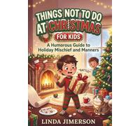 THINGS NOT TO DO AT CHRISTMAS For Kids: A Humorous Guide to Holiday Mischief and Manners