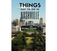 Things Not To Do In Nashville: The Only Companion Guide You Need! (What Not To Do - And What To Do Travel Guides)
