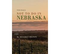 Things Not To Do In Nebraska: Your Go-To Guide for an Amazing Trip! (What Not To Do - And What To Do Travel Guides)