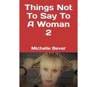 Things Not To Say To A Woman 2 (Crazy Wrong Sayings)