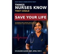 Things Nurses Know That Could Save Your Life: The Warning Signs, Everyday Health Mistakes, and Emergency Clues You Should Never Ignore