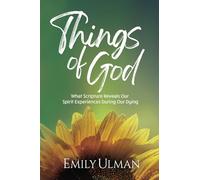 Things of God: What Scripture Reveals Our Spirit Experiences During Our Dying