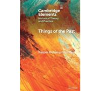 Things of the Past: A Modern Yearning (Elements in Historical Theory and Practice)
