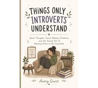 Things Only Introverts Understand: Quiet Thoughts, Social Battery Problems, and the Secret Art of Wanting Plans to Be Cancelled (The Relatable Series)