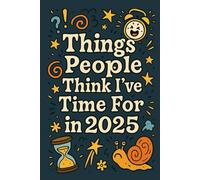 Things People Think I've Got Time For in 2024: Blank Lined Notebook Gift For Girls | Man | Co workers| Funny | Gag | Sarcastic | Naughty Notebook | ... For Note Taking | 6 x 9 Inches | 120 Pages