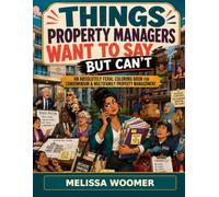 Things Property Managers Want to Say but Can’t: An Absolutely Feral Coloring Book for Condominium & Multifamily Property Management