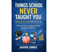 Things School Never Taught You: But You Need to Know Before You’re 18