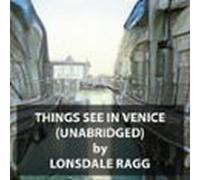 Things Seen In Venice (UNABRIDGED)