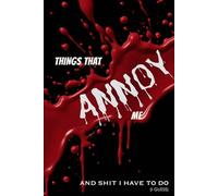 Things That Annoy Me And Sh*t I Have To Do (I Guess): The Unfiltered 400-Page Lined Journal