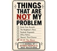 Things That Are Not My Problem: A Journal of Other People's Bad Decisions