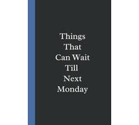 Things That Can Wait Till Next Monday: Elegant Blank Lined Journal For Office Or Home. Perfect Gift For Boss, Coworkers, Friends, Men and Women.