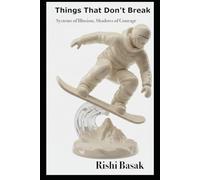 Things That Don’t Break: Systems of Illusion, Shadows of Courage (The Things That Matter Series)
