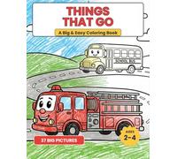 Things That Go: A Big & Easy Coloring Book for Toddlers Ages 2-4 with 37 Cute, Simple Trucks, Cars, Diggers, Trains, Planes & Boats