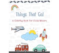 Things That Go!: A Coloring Book for Little Movers