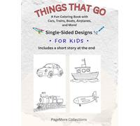 THINGS THAT GO: A Fun Coloring Book with Cars, Trains, Boats, Airplanes, and More! (Creativity for Kids and Adults: A Coloring Book for All Ages)