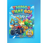 Things That Go! Big Vehicle Coloring Book: 50 Easy Coloring Pages with Cars, Trucks, Planes and More for Kids Ages 4-8, Includes 5 Surprise Bonus Pages