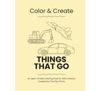 Things That Go: Color & Create An Open-Ended Coloring & Drawing Book for Kids Ages 2-8 | Vehicles, Construction, Air & Water Fun