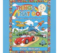Things That Go! Coloring & Activity Book for Kids Ages 3-7: Cars, Trucks, Trains, Boats & More - Fun Vehicle Coloring Pages That Teach Kids About Transportation and Imagination!